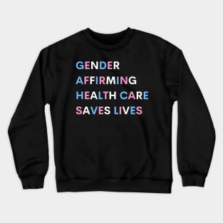 Gender affirming health care saves lives Crewneck Sweatshirt